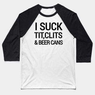 I Suck tit clits beer cans Baseball T-Shirt
